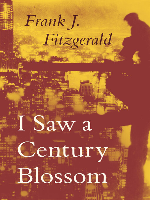 Title details for I Saw a Century Blossom by Frank J Fitzgerald - Available